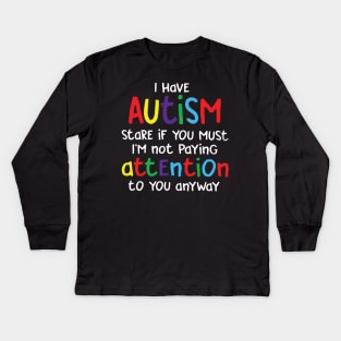 I have autism stare if you must Kids Long Sleeve T-Shirt